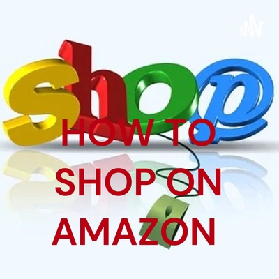 HOW TO SHOP ON AMAZON 