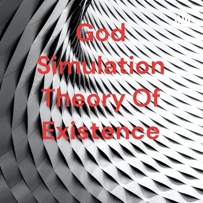 God Simulation Theory Of Existence