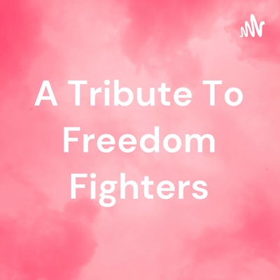 A Tribute To Freedom Fighters