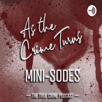 As The Crime Turns: The True Crime Podcast