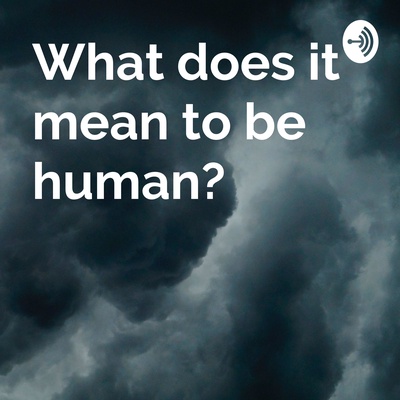 What Does It Mean to Be Human?