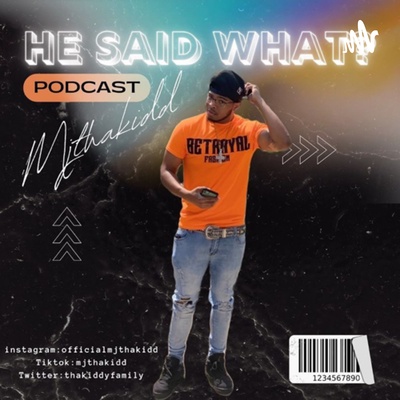 He Said What ? Podcast 