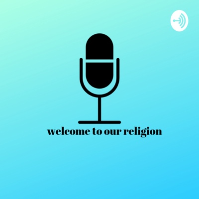 welcome to our religion podcast