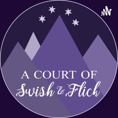 A Court of Swish and Flick: A Maasverse Podcast