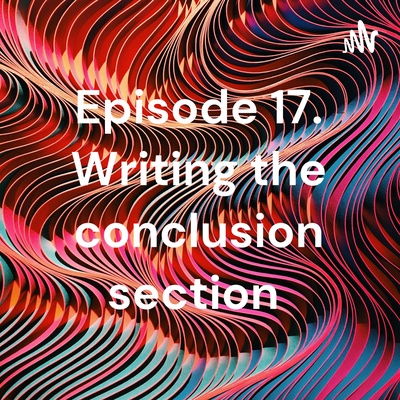 Episode 17. Writing the conclusion section