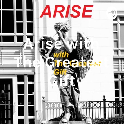 Arise with The Greatest Gift