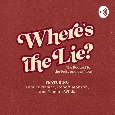 Where Is the Lie?: The Podcast for the Petty and the Pious