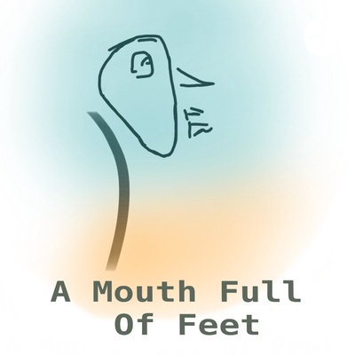 A Mouth Full Of Feet