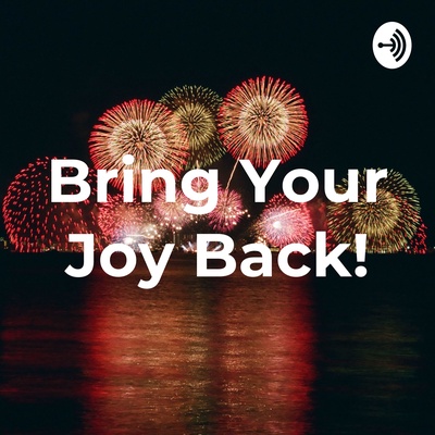 Bring Your Joy Back!