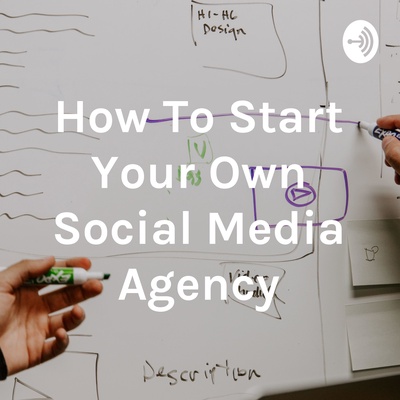 How To Start Your Own Social Media Agency