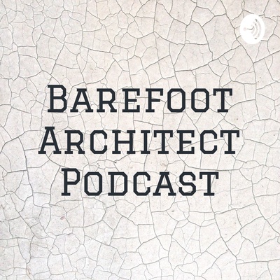 Barefoot Architect Podcast