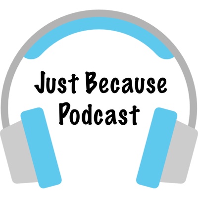Just Because Podcast