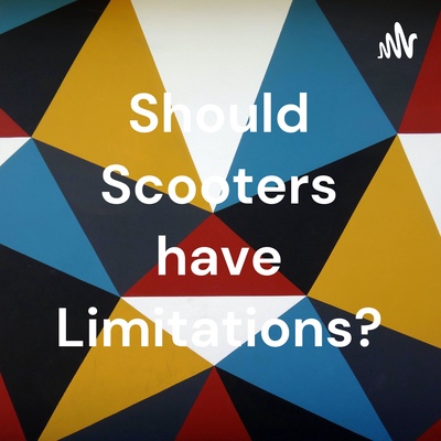 Should Scooters have Limitations?