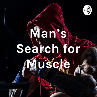 Man's Search for Muscle