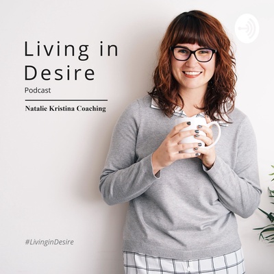 Living in Desire with Natalie Kristina