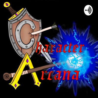 Character Arcana, A Dungeons & Dragons Podcast