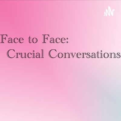 Face to Face: Crucial Conversations