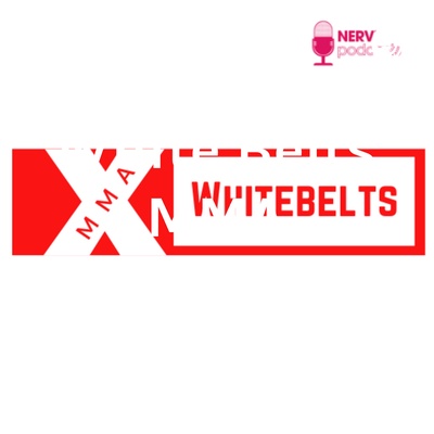 White Belts MMA Podcast