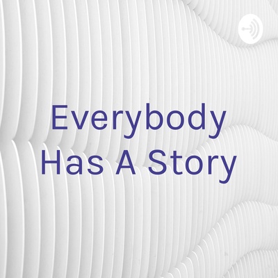 Everybody Has A Story