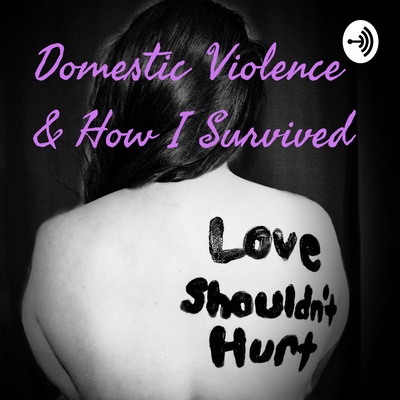 Domestic Violence & How I Survived