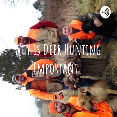 Why is Deer Hunting Important.