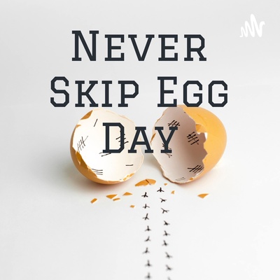 Never Skip Egg Day