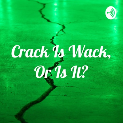 Crack Is Wack, Or Is It?