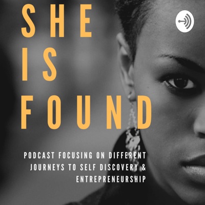 She Is Found: Entrepreneurship & Self Discovery Podcast
