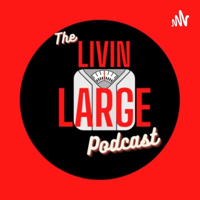 The Livin Large Podcast