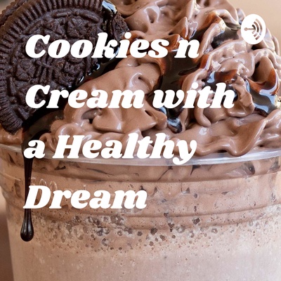 Cookies n Cream with a Healthy Dream