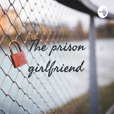 The prison girlfriend