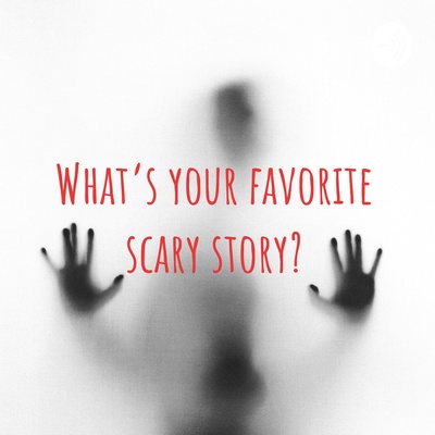 What’s your favorite scary story?