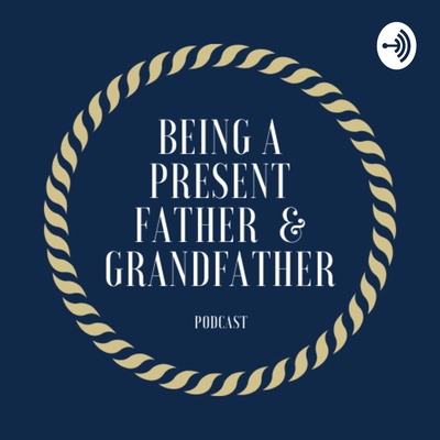 Being a Present Father and Grandfather 