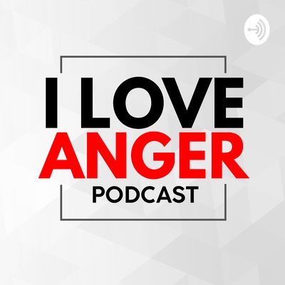 I Love Anger