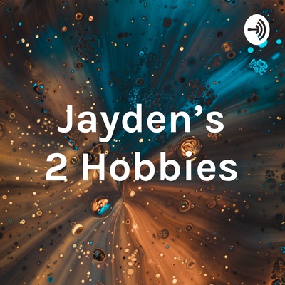 Jayden's 2 Hobbies