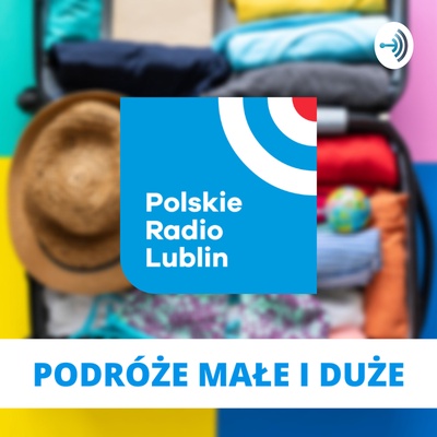 Podróże małe i duże w Radiu Lublin
