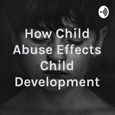How Child Abuse Effects Child Development