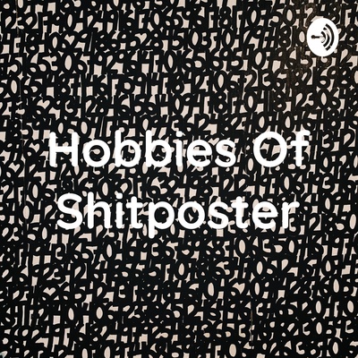 Hobbies Of Shitposter