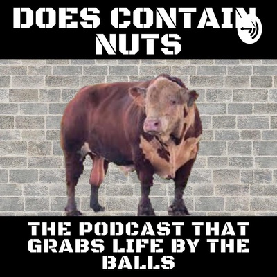 Does Contain Nuts -The Podcast That Grabs Life By The Balls