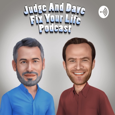 Judge and Dave Fix Your Life