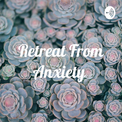 Retreat From Anxiety 