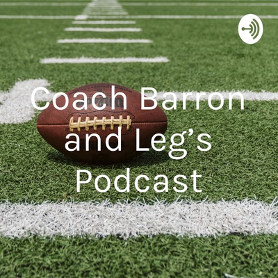 Coach Barron and Leg’s Podcast
