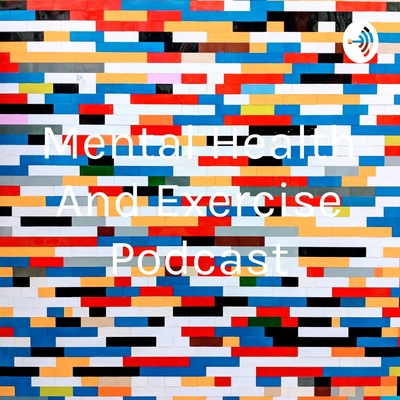 Mental Health And Exercise Podcast