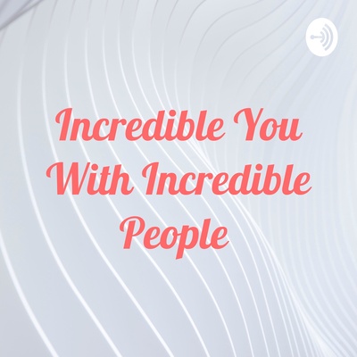 Incredible You With Incredible People 
