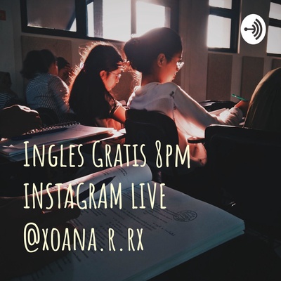 Ingles Gratis 8pm INSTAGRAM LIVE @xoana.r.rx