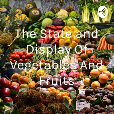 The State and Display Of Vegetables And Fruits
