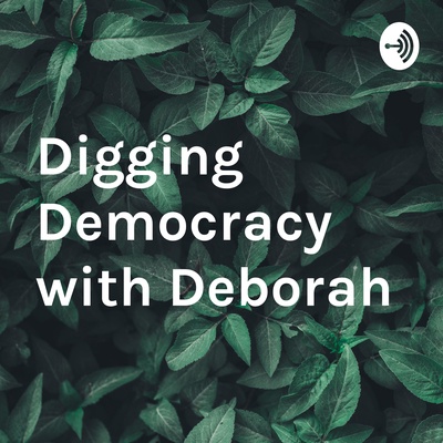 Digging Democracy with Deborah