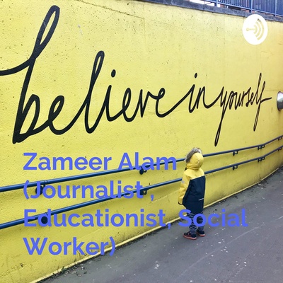 Zameer Alam (Journalist , Educationist, Social Worker)