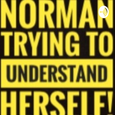 Norman Trying To Understand Herself 