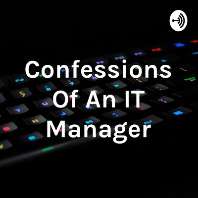 Confessions Of An IT Manager